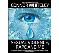 Sexual Violence, Rape and Me: A Personal, Clinical Psychology and Social Psychology Guide To Sexual Trauma (Introductory)