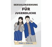 Sexualerziehung für Jugendliche: Was jeder Teenager über Sex, Pubertät und Beziehungen wissen muss
