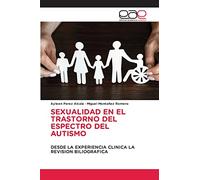 SEXUALIDAD EN EL TRASTORNO DEL ESPECTRO DEL AUTISMO: DESDE LA EXPERIENCIA CLINICA LA REVISION BILIOGRAFICA