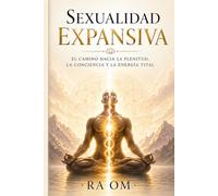 Sexualidad expandida: Más que intimidad. Más que placer . Este manuscrito revela el sendero hasta la plenitud que despertará el verdadero poder de tu ser .