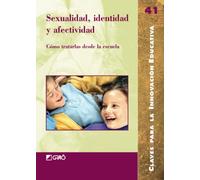 Sexualidad, identidad y afectividad: Cómo tratarlas desde la escuela: 041 (Claves para la Innovación Educativa)