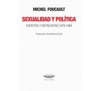 Sexualidad y política (Escritos y entrevistas, 1978-1984) | Michel Foucault