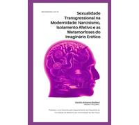 Sexualidade Transgressional na Modernidade: Narcisismo, Isolamento Afetivo e as Metamorfoses do Imaginário Erótico (Sexualidade Patológica)