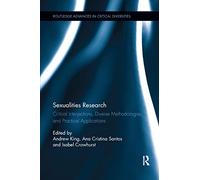 Sexualities Research: Critical Interjections, Diverse Methodologies, and Practical Applications (Routledge Advances in Critical Diversities)