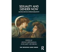 Sexuality and Gender Now: Moving Beyond Heteronormativity (Tavistock Clinic Series)