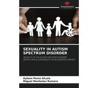 SEXUALITY IN AUTISM SPECTRUM DISORDER: SEXUALITY IN THE AUTISM SPECTRUM DISORDERFROM CLINICAL EXPERIENCE THE BILIOGRAPHIC REVIEW