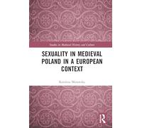 Sexuality in Medieval Poland in a European Context (Studies in Medieval History and Culture)