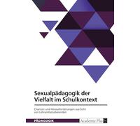 Sexualpädagogik der Vielfalt im Schulkontext. Chancen und Herausforderungen aus Sicht von Lehramtsstudierenden