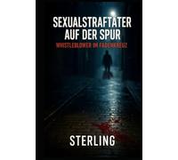 Sexualstraftäter auf der Spur I Whistleblower im Fadenkreuz I Kriminalthriller: Ein Netz aus Macht, Missbrauch und Finanzverbrechen