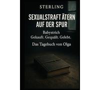 Sexualstraftätern auf der Spur I Babystrich - Gekauft. Gequält. Gelebt. I Das Tagebuch von Olga: Menschenhandel in Europa - Ein erschütterndes Zeugnis