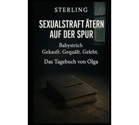 Sexualstraftätern auf der Spur I Babystrich - Gekauft. Gequält. Gelebt. I Das Tagebuch von Olga: Menschenhandel in Europa - Ein erschütterndes Zeugnis