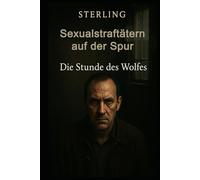 Sexualstraftätern auf der Spur I Die Stunde des Wolfes I Kriminalthriller: Wie viel Freiheit verträgt eine Gesellschaft, wenn das Grauen zurückkehrt?