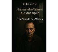 Sexualstraftätern auf der Spur I Die Stunde des Wolfes I Kriminalthriller: Wie viel Freiheit verträgt eine Gesellschaft, wenn das Grauen zurückkehrt?