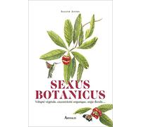 Sexus Botanicus: Volupté végétale, excentricité organique, orgie florale…