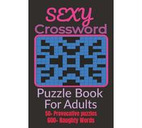 Sexy Crossword Puzzle book for adults: Naughty Crossword Puzzles with Easy to Read Print about Sex, Intimacy, Sexuality, naughty and More 6x9 inches, ... Gift for Vacations, Holidays and Free Times.