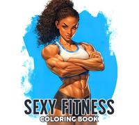 Sexy Fitness Coloring Book: Fit and Fierce Coloring Pages featuring Strong Woman Illustrations for Adults for Stress Relief and Fun