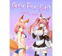 Sexy Fox Girls Coloring Book: Hot Furry Girls Coloring Pages With Naughty Characters Illustrations Designs For Adults Reducing Stress & Relaxation