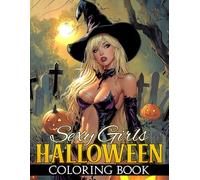 Sexy Girls Halloween Coloring Book: Dark Beauties Coloring Pages featuring Confident Women, Glamorous Gothic Fashion, and Stylish Illustrations for Adults Relaxation