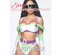 Sexy Halloween Costumes Photobook: Containing 40 Photos Of Hottest Halloween Outfits For Boys And Girls | Relaxation And Creativity Gift For This Holiday