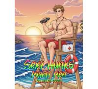 Sexy Hunks Mighty Men Coloring Book: Artistic Stress Relief Featuring Strong Men And Muscular Heroes