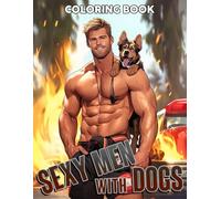 Sexy Men With Dogs Coloring Book: Dashing Coloring pages with Loyal Dog and Guy Illustrations for Grown Up Dog Lovers Stress Relief