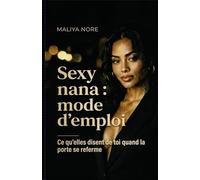 Sexy nana: mode d'emploi: Ce qu'elles disent de toi quand la porte se referme