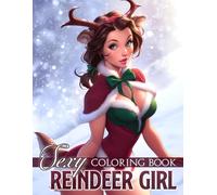 Sexy Reindeer Girl Coloring Book: Naughty Holiday Coloring Pages with Flirty Christmas Women, Playful Outfits, and Festive Party Fantasy for Adults to Have Fun