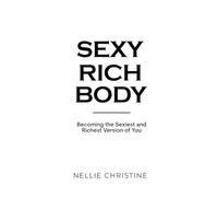 Sexy Rich Body: Becoming the Sexiest and Richest Version of You