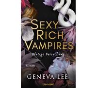 Sexy Rich Vampires - Blutige Versuchung: Roman - Die neue verführerische Reihe von ROYALS-Erfolgsautorin Geneva Lee: 1