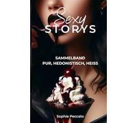 Sexy Storys: erotische Geschichten unzensiert für Frauen und Männer. Sammelband prickelnder Erotik für lustvolle Lesestunden: BDSM, Cuckold, lesbische ... erotische Geschichten und weitere Fetische