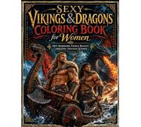 Sexy Vikings & Dragons Coloring Book for Women: Hot Warriors, Fierce Beasts, and Epic Fantasy Scenes (Spicy Stress Relief)