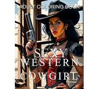 Sexy Western Cowgirl Coloring Book for Adults: Bold and Easy Cowgirl Designs for Stress Relief and Relaxation - Fun Wild West Illustrations for Adults, Teens & Seniors