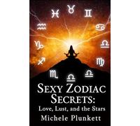Sexy Zodiac Secrets: Love, Lust, and the Stars by Michele Plunkett