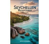 SEYCHELLEN REISEFÜHRER 2025-2026: Reisetipps, Top-Attraktionen, und lokale Geheimnisse für eine Unvergessliche Reise