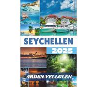 SEYCHELLEN REISEFÜHRER 2025: Gezeiten, Pfade und tropische Geschichten: Ein ehrlicher Leitfaden für unvergessliche Abenteuer auf den Seychellen
