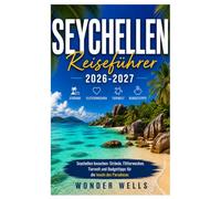 Seychellen Reiseführer 2026-2027: Seychellen besuchen: Strände, Flitterwochen, Tierwelt und Budgettipps für die Inseln des Paradieses