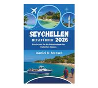 SEYCHELLEN REISEFÜHRER 2026: Entdecken Sie die Geheimnisse des Indischen Ozeans