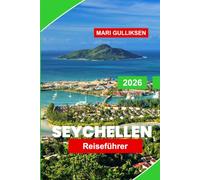 Seychellen Reiseführer 2026: Entdecken Sie weiße Sandstrände, türkisfarbenes Wasser, tropische Inseln, lokale Küche und praktische Tipps für Ihren Urlaub im Indischen Ozean