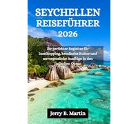 SEYCHELLEN REISEFÜHRER 2026: Ihr perfekter Begleiter für Inselhopping, kreolische Kultur und unvergessliche Ausflüge in den Indischen Ozean