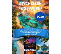 SEYCHELLEN REISEFÜHRER 2026: Ihr ultimativer Leitfaden zur Erkundung der Naturwunder, der Kultur und der verborgenen Schätze der Insel