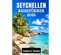 SEYCHELLEN REISEFÜHRER 2026: Inselausflüge, versteckte Strände und tropische Abenteuer