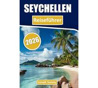 Seychellen Reiseführer 2026: Inselhüpf-Reiserouten, Strände, Kreolische Kultur, Schnorchelplätze, Luxusresorts und günstige Tipps