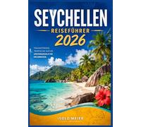 SEYCHELLEN REISEFÜHRER 2026: Planen Sie einen stressfreien Inselurlaub mit übersichtlichen Reiserouten, Insider-Tipps, Budgetübersichten und ... und der kreolischen Kultur
