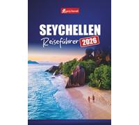 SEYCHELLEN REISEFÜHRER 2026: Planen Sie Ihren Urlaub mit Top-Stränden, Aktivitäten, versteckten Juwelen und kulturellen Erlebnissen im Indischen Ozean