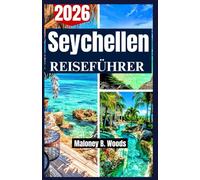 SEYCHELLEN REISEFÜHRER 2026: Tipps von Mahé bis Praslin, Inselrundfahrten, lokale Küche, Strände und familienfreundliche Ausflüge