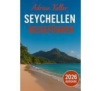 Seychellen Reiseführer 2026: Top-Attraktionen, Geheimtipps, Lokale Erlebnisse, Kompletter Reiseplan, Budgettipps & Reisehinweise