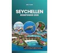 SEYCHELLEN REISEFÜHRER 2026: Unberührte Strände, seltene Wildtiere, Insel-Hopping-Abenteuer und unvergessliche Ausflüge in den Indischen Ozean