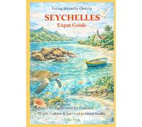 Seychelles Expat Guide: Living Beyond the Postcard: Work, Culture & Survival in Island Reality: 91 (Living Abroad by Obscyra)