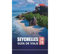 SEYCHELLES GUÍA DE VIAJE 2026: Descubra las mejores playas, resorts de luna de miel, esnórquel, recorridos por la vida silvestre e itinerarios de vacaciones