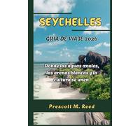 SEYCHELLES GUÍA DE VIAJE 2026: Donde las aguas azules, las arenas blancas y la cultura se unen